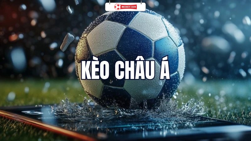 Kèo Châu Á Là Gì? Tips Soi Kèo Cực Chuẩn Cho Bet Thủ Đam Mê 5 Các tips bắt kèo chấp cực chuẩn cho bet thủ